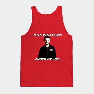 Max Isaacson Ruined My Life! Tank Top